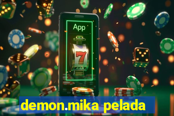 demon.mika pelada